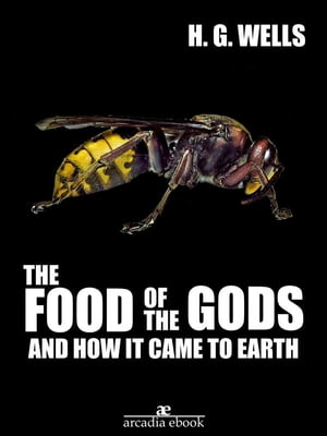 The Food of the Gods and How It Came to Earth【電子書籍】[ H. G. Wells ]