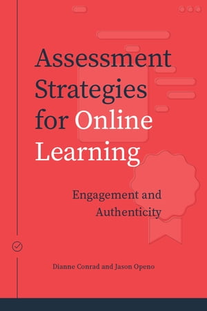 Assessment Strategies for Online Learning Engagement and Authenticity【電子書籍】 Dianne Conrad