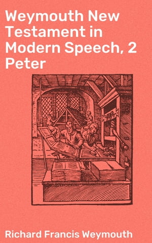 Weymouth New Testament in Modern Speech, 2 Peter