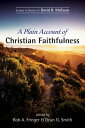 A Plain Account of Christian Faithfulness Essays in Honor of David B. McEwan