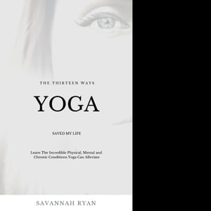 The Thirteen Ways Yoga Saved My Life