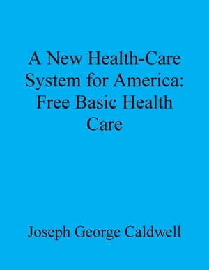 A New Health-Care System for America: Free Basic Health Care