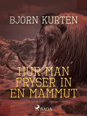 Hur man fryser in en mammut【電子書籍】[ Bj?rn Kurt?n ]