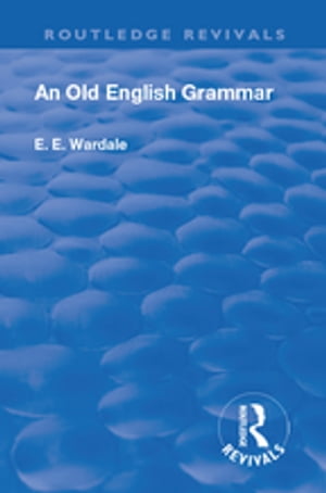 Revival: An Old English Grammar (1922)Żҽҡ[ Edith Elizabeth Wardale ]