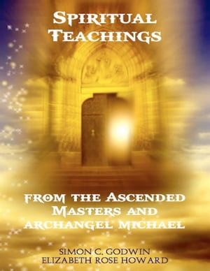 Spiritual Teachings from the Ascended Masters and Archangel Michael