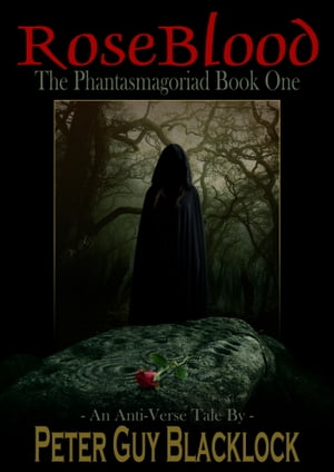 Rose Blood: The Phantasmagoriad Book One (An Anti-Verse Tale)