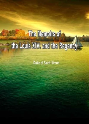 The Memoirs Of The Louis Xiv. And The Regency