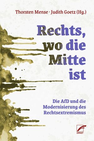 Rechts, wo die Mitte ist Die AfD und die Modernisierung des Rechtsextremismus