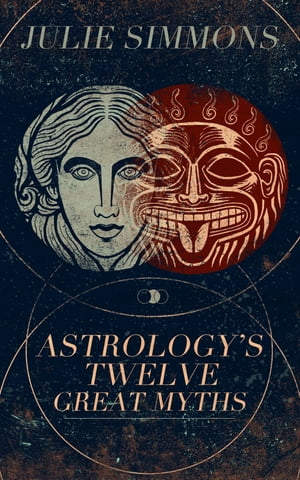 ŷKoboŻҽҥȥ㤨Astrology's Twelve Great Myths: The Twisted Archetypes of a Dominator CultureŻҽҡ[ Julie Simmons ]פβǤʤ111ߤˤʤޤ