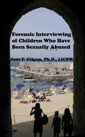 Forensic Interviewing of Children Who Have Been Sexually Abused