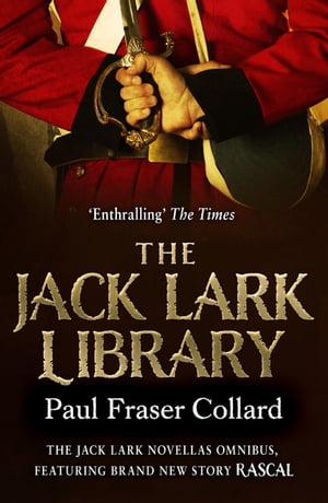 The Jack Lark Library The complete gripping backstory to the action-packed Jack Lark series