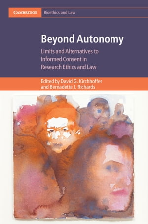 Beyond Autonomy Limits and Alternatives to Informed Consent in Research Ethics and Law