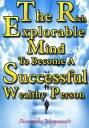 The Rich Explorable Mind to become a Successful Wealthy Person【電子書籍】[ Anuruddha Meegaswatte ]