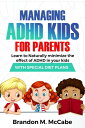 Managing ADHD Kids For Parents Learn to Naturally minimize the effect of ADHD in...
