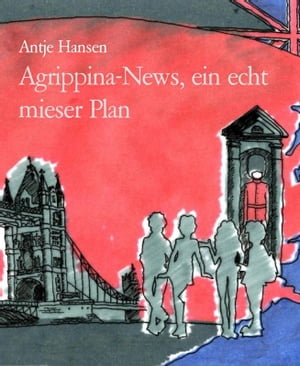 Agrippina-News, ein echt mieser Plan【電子書籍】[ Antje Hansen ]