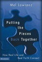 Putting the Pieces Back Together How Real Life and Real Faith Connect【電子書籍】 Mel Lawrenz