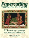 Papercutting Through the Year 275 Patterns for Holidays and Seasonal Celebrations【電子書籍】 Claudia Hopf