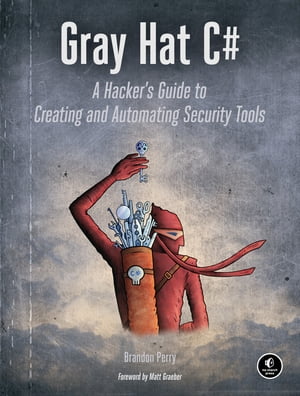 Gray Hat C# A Hacker's Guide to Creating and Automating Security Tools