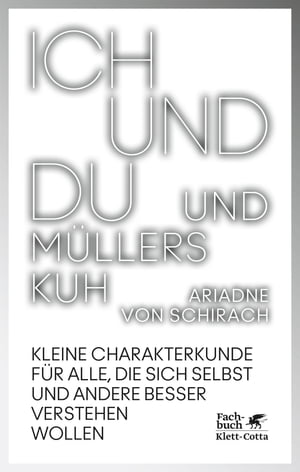 Ich und du und M?llers Kuh Kleine Charakterkunde f?r alle, die sich selbst und andere besser verstehen wollenŻҽҡ[ Ariadne von Schirach ]