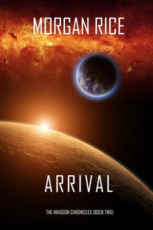 Arrival (The Invasion ChroniclesーBook Two): A Science Fiction Thriller
