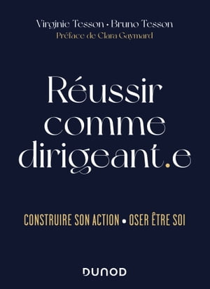 R?ussir comme dirigeant.e Construire son action - Oser ?tre soi【電子書籍】[ Virginie Tesson ]