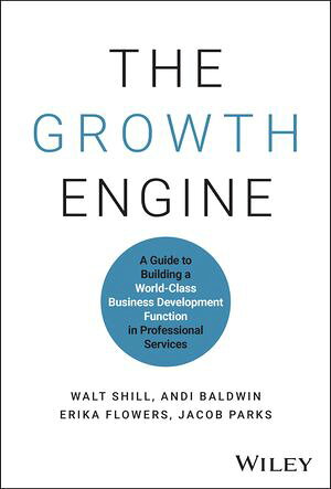 The Growth Engine A Guide to Building a World-Class Business Development Function in Professiona..