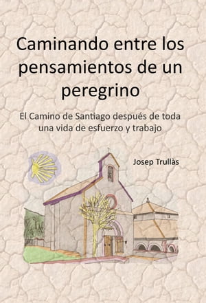 Caminando entre los pensamientos de un peregrino El Camino de Santiago despu?s de toda una vida de esfuerzo y trabajo