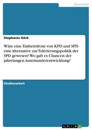 Wäre eine Einheitsfront von KPD und SPD eine Alternative zur Tolerierungspolitik der SPD gewesen? Wo gab es Chancen der jahrelangen Auseinanderentwicklung?