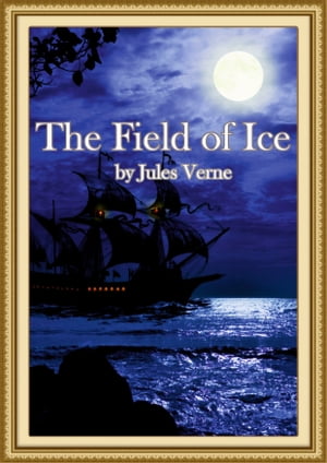 The Field of Ice【電子書籍】[ Jules Verne ]