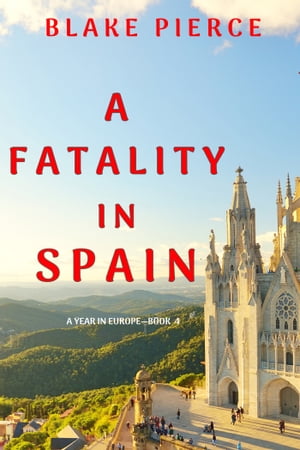 A Fatality in Spain (A Year in EuropeーBook 4)【電子書籍】[ Blake Pierce ]