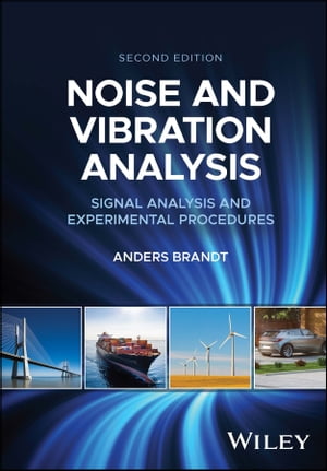 Noise and Vibration Analysis Signal Analysis and Experimental Procedures【電子書籍】 Anders Brandt