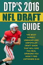 DTP 039 s 2016 NFL Draft Guide The Most Honest, Unbiased and Unpopular Draft Guide That Will Give You Real Opinions You Won 039 t Find Anywhere Else【電子書籍】 Daniel Parlegreco