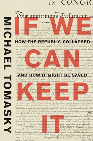 If We Can Keep It: How the Republic Collapsed and How it Might Be Saved