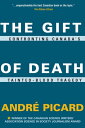 The Gift of Death Confronting Canada's Tainted Blood Tragedy【電子書籍】[ Andr? Picard...