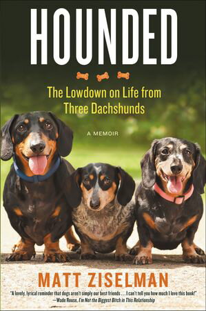 Hounded The Lowdown on Life from Three Dachshunds【電子書籍】[ Matt Ziselman ]