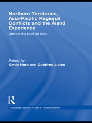 Northern Territories, Asia-Pacific Regional Conflicts and the Aland Experience Untying the Kurillian Knot