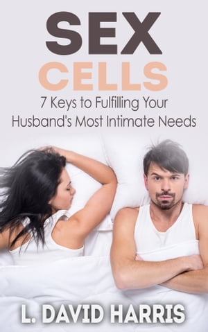 ŷKoboŻҽҥȥ㤨Sex Cells: 7 Keys to Fulfilling Your Husband's Most Intimate NeedsŻҽҡ[ L. David Harris ]פβǤʤ130ߤˤʤޤ