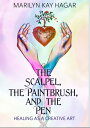 The Scalpel, the Paintbrush and the Pen Healing as a Creative Art【電子書籍】 Marilyn Hagar