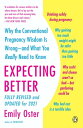 Expecting Better Why the Conventional Pregnancy Wisdom Is Wrong--and What You Really Need to Know