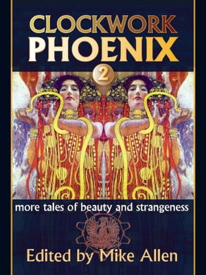 Clockwork Phoenix 2: More Tales of Beauty and Strangeness