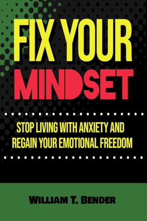 Fix Your Mindset - Stop Living with Anxiety and 