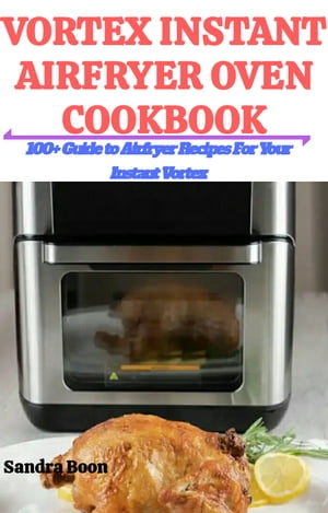 ŷKoboŻҽҥȥ㤨VORTEX INSTANT AIRFRYER OVEN COOKBOOK 100+ Guide to Airfryer Recipes for Your Instant VortexŻҽҡ[ Sandra Boon ]פβǤʤ655ߤˤʤޤ