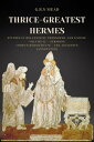 Thrice-Greatest Hermes: Studies in Hellenistic Theosophy and Gnosis Volume II.- Sermons Corpus Hermeticum - The Asclepius (Annotated)【電子書籍】 G.R.S. Mead