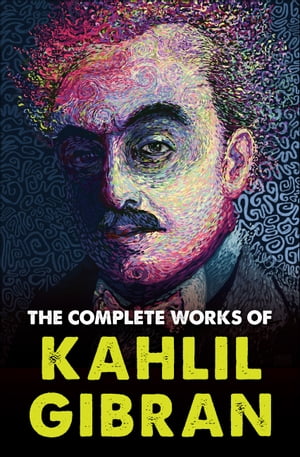 The Complete Works of Kahlil GibranŻҽҡ[ Kahlil Gibran ]