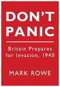 Don't Panic Britain Prepares for Invasion, 1940