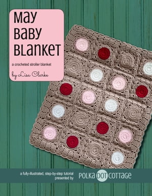 May Baby Blanket A Crocheted Stroller Blanket【電子書籍】 Lisa Clarke