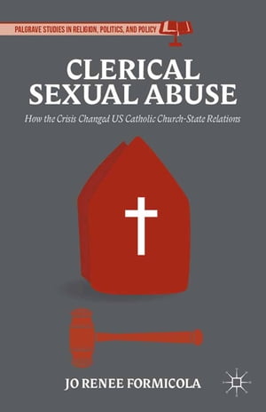 Clerical Sexual Abuse How the Crisis Changed US Catholic Church-State Relations