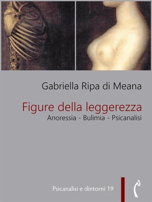 Figure della leggerezza. Anoressia - Bulimia - Psicanalisi【電子書籍】[ Gabriella Ripa di Meana ]