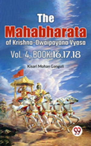 The Mahabharata of krishna dwaipayana vyasa Vol.-4 Book 16,17,18Żҽҡ[ Kisari Mohan Ganguli ]