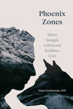 Phoenix Zones Where Strength Is Born and Resilience Lives【電子書籍】[ Hope Ferdowsian ]